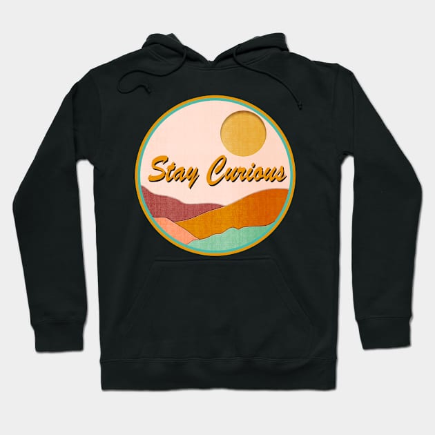 Stay Curious Hoodie by Sundayberkah